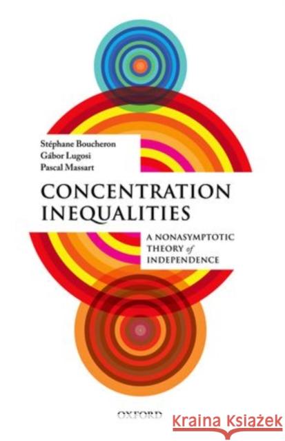 Concentration Inequalities: A Nonasymptotic Theory of Independence Boucheron, Stephane 9780199535255