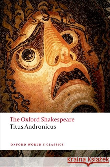 Titus Andronicus: The Oxford Shakespeare William Shakespeare 9780199536108 Oxford University Press