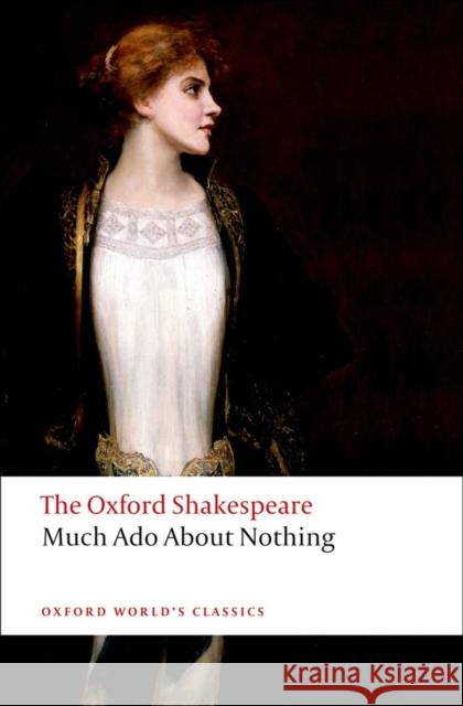 Much Ado About Nothing: The Oxford Shakespeare William Shakespeare 9780199536115 Oxford University Press