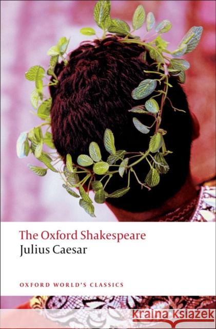 Julius Caesar: The Oxford Shakespeare William Shakespeare 9780199536122 Oxford University Press