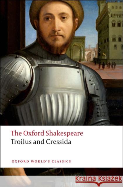 Troilus and Cressida: The Oxford Shakespeare William Shakespeare 9780199536535 Oxford University Press