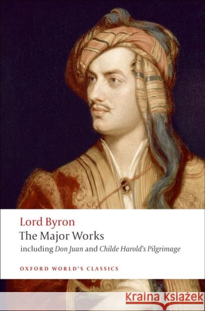 Lord Byron - The Major Works Byron, George Gordon, Lord 9780199537334 Oxford University Press