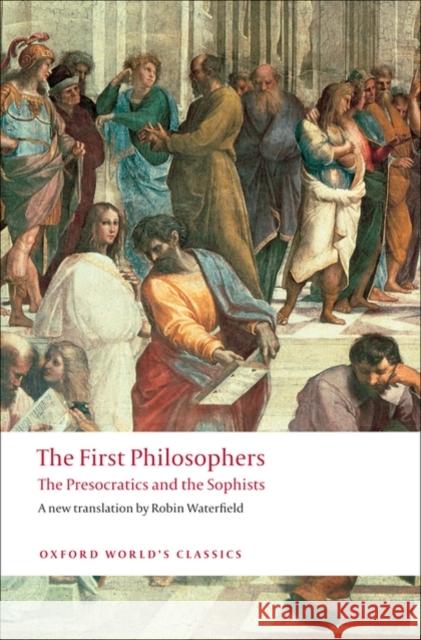 The First Philosophers: The Presocratics and Sophists Robin Waterfield 9780199539093