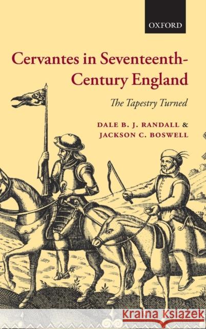 Cervantes in Seventeenth-Century England: The Tapestry Turned Randall, Dale B. J. 9780199539529