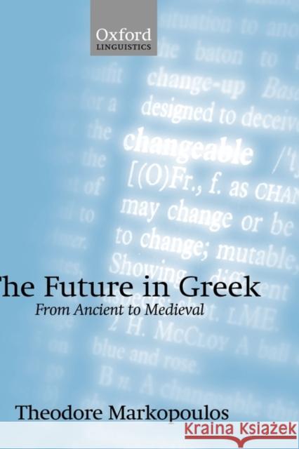 The Future in Greek: From Ancient to Medieval Markopoulos, Theodore 9780199539857