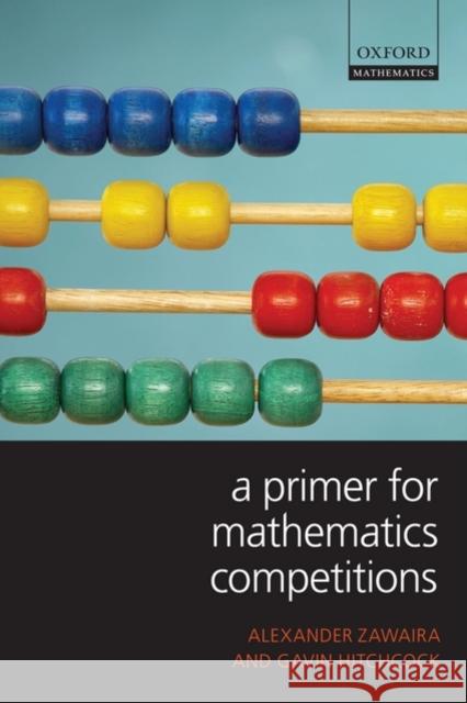 A Primer for Mathematics Competitions Alex Zawaira Gavin Hitchcock 9780199539871 Oxford University Press, USA