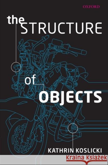 The Structure of Objects Kathrin Koslicki 9780199539895 Oxford University Press, USA