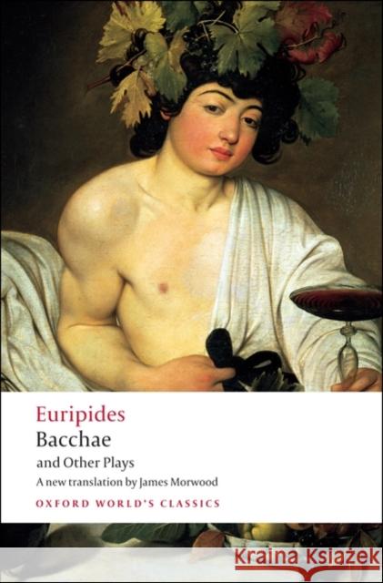 Bacchae and Other Plays Euripides 9780199540525