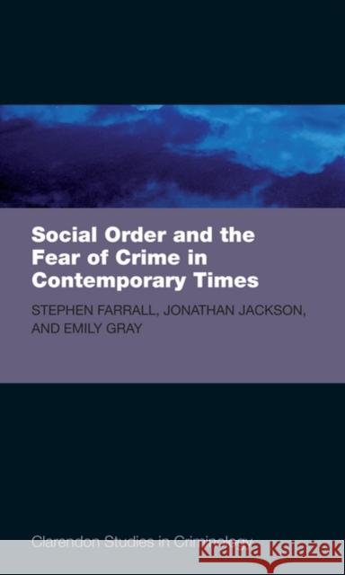 Social Order and the Fear of Crime in Contemporary Times Stephen D. ; Farrall 9780199540815 