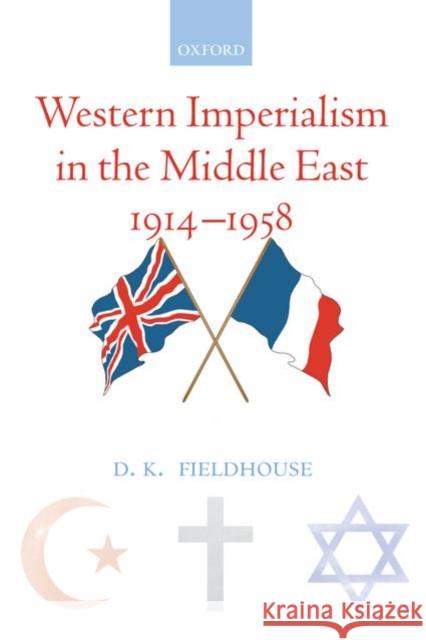 Western Imperialism in the Middle East 1914-1958 D K Fieldhouse 9780199540839 0
