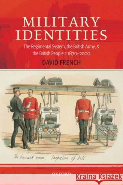 Military Identities: The Regimental System, the British Army, and the British People C.1870-2000 French, David 9780199541058 OXFORD UNIVERSITY PRESS
