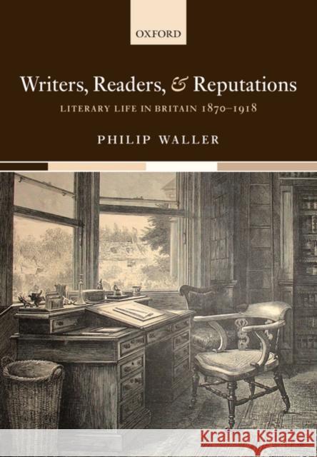 Writers, Readers, and Reputations: Literary Life in Britain 1870-1918 Waller, Philip 9780199541201 Oxford University Press, USA