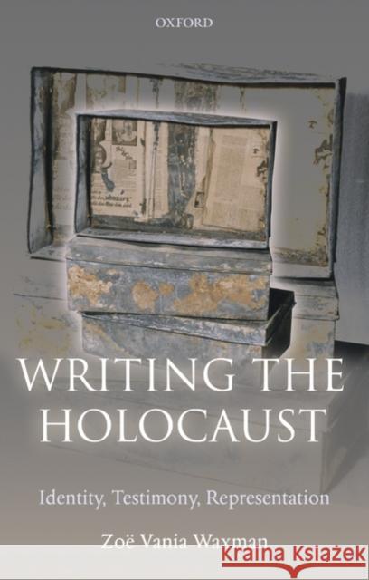 Writing the Holocaust Identity, Testimony, Representation Waxman, Zoë Vania 9780199541546