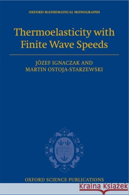 Thermoelasticity with Finite Wave Speeds Jozef Ignaczak Martin Ostoja-Starzewski 9780199541645 Oxford University Press, USA