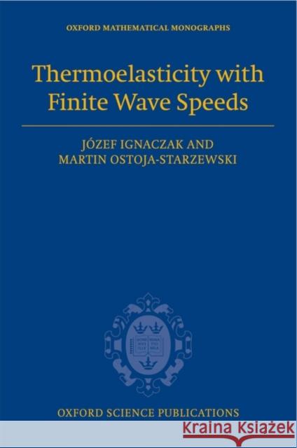 Thermoelasticity with Finite Wave Speeds Jozef Ignaczak Martin Ostoja-Starzewski 9780199541645