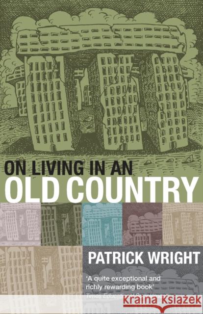 On Living in an Old Country: The National Past in Contemporary Britain Wright, Patrick 9780199541959