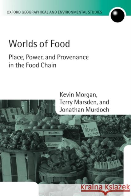 Worlds of Food: Place, Power, and Provenance in the Food Chain Morgan, Kevin 9780199542284