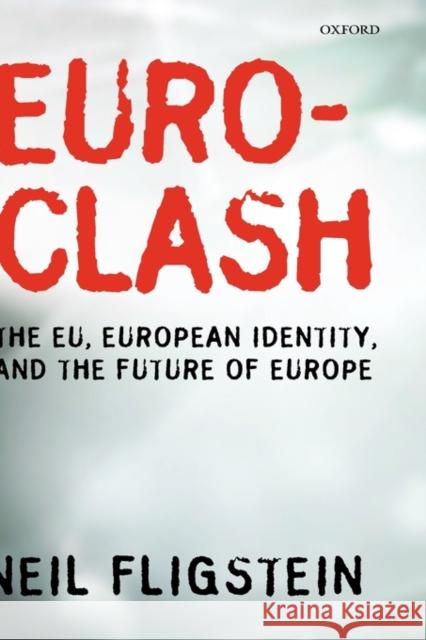 Euroclash: The EU, European Identity, and the Future of Europe Fligstein, Neil 9780199542567 Oxford University Press, USA