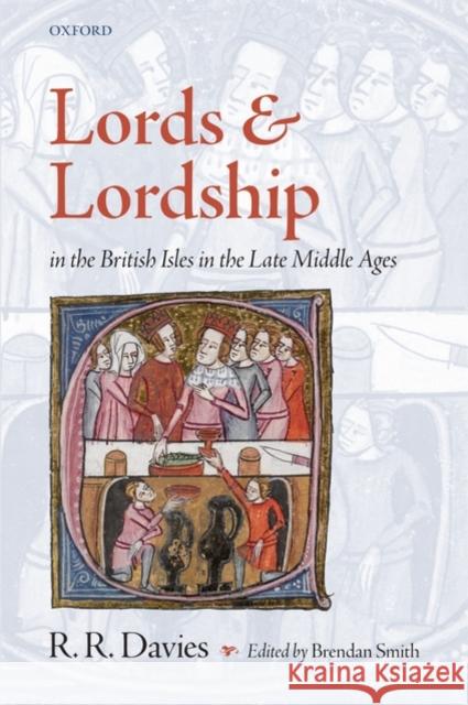 Lords and Lordship in the British Isles in the Late Middle Ages R. R. Davies 9780199542918 Oxford University Press