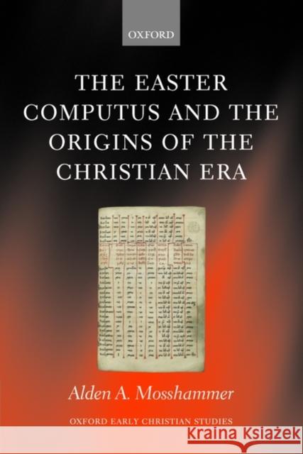 The Easter Computus and the Origins of the Christian Era Alden A. Mosshammer 9780199543120 Oxford University Press, USA