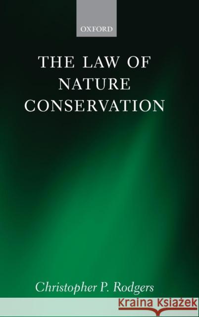 The Law of Nature Conservation: Property, Environment, and the Limits of Law Rodgers, Christopher 9780199543137