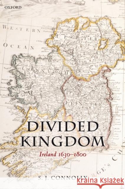 Divided Kingdom: Ireland 1630-1800 Connolly, S. J. 9780199543472 OXFORD UNIVERSITY PRESS
