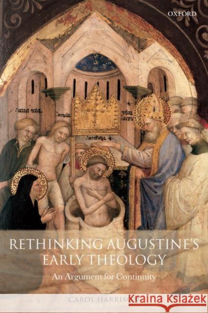 Rethinking Augustine's Early Theology: An Argument for Continuity Harrison, Carol 9780199543649 Oxford University Press, USA
