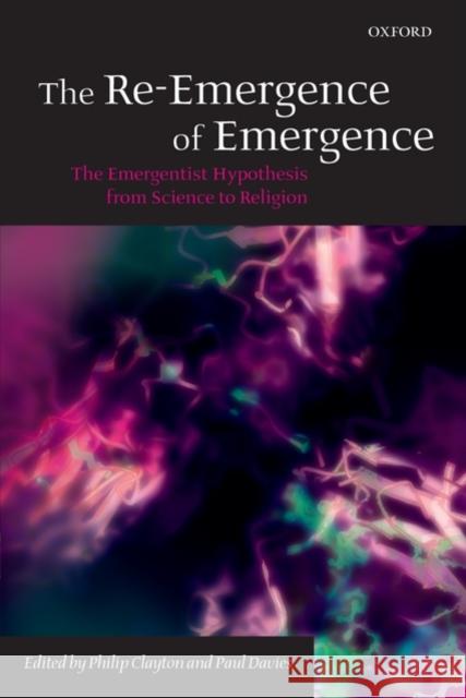 The Re-Emergence of Emergence: The Emergentist Hypothesis from Science to Religion Clayton, Philip 9780199544318