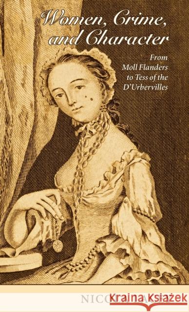 Women, Crime, and Character: From Moll Flanders to Tess of the d'Urbervilles Lacey Fba, Nicola 9780199544363