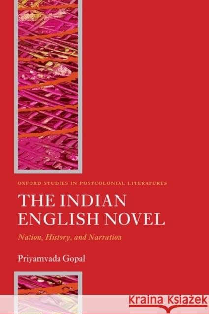 The Indian English Novel: Nation, History, and Narration Gopal, Priyamvada 9780199544387 Oxford University Press, USA