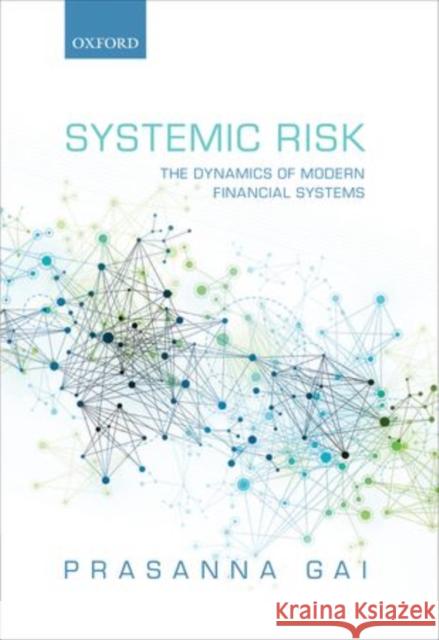 Systemic Risk: The Dynamics of Modern Financial Systems Gai, Prasanna 9780199544493 0