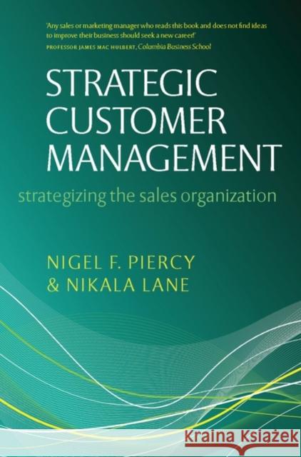 Strategic Customer Management: Strategizing the Sales Organization Piercy, Nigel F. 9780199544509