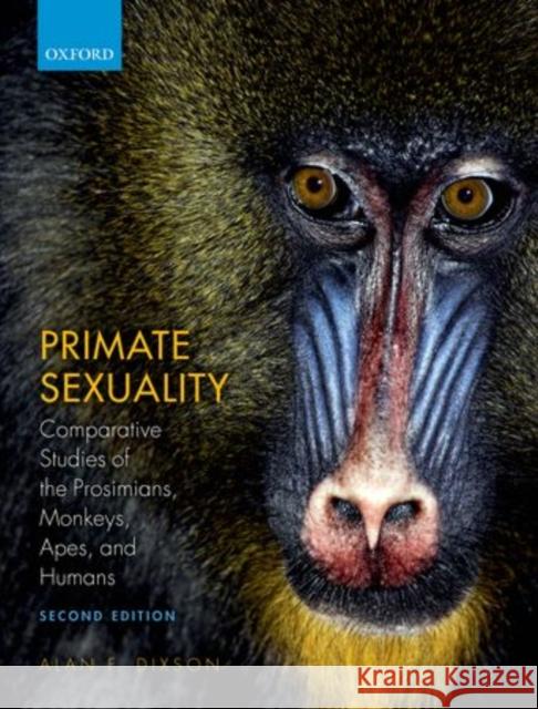 Primate Sexuality: Comparative Studies of the Prosimians, Monkeys, Apes, and Humans Dixson, Alan F. 9780199544646 0