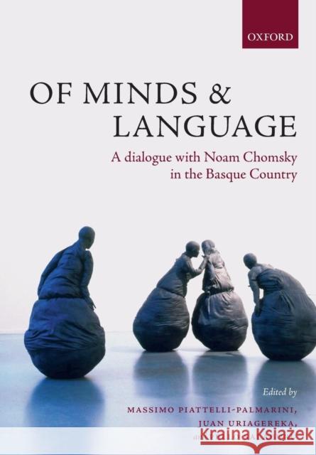 Of Minds and Language: A Dialogue with Noam Chomsky in the Basque Country Piattelli-Palmarini, Massimo 9780199544677