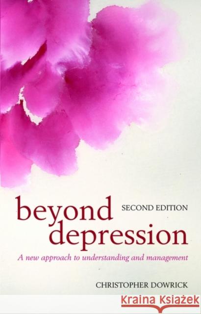 Beyond Depression: A New Approach to Understanding and Management Dowrick, Christopher 9780199545292 Oxford University Press, USA