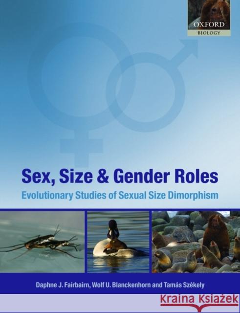 Sex, Size and Gender Roles: Evolutionary Studies of Sexual Size Dimorphism Fairbairn, Daphne J. 9780199545582 OXFORD HIGHER EDUCATION