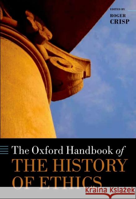 The Oxford Handbook of the History of Ethics Roger Crisp 9780199545971