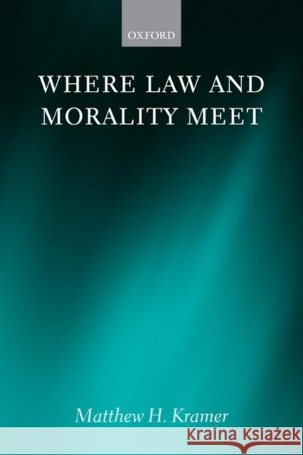 Where Law and Morality Meet Matthew H. Kramer 9780199546138 Oxford University Press, USA