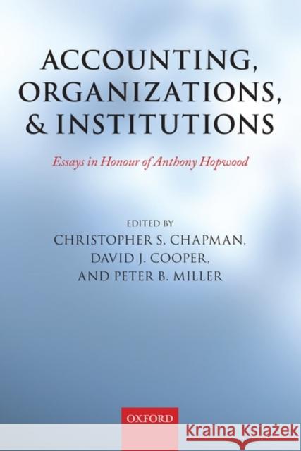 Accounting, Organizations, and Institutions: Essays in Honour of Anthony Hopwood Chapman, Christopher S. 9780199546350 Oxford University Press, USA