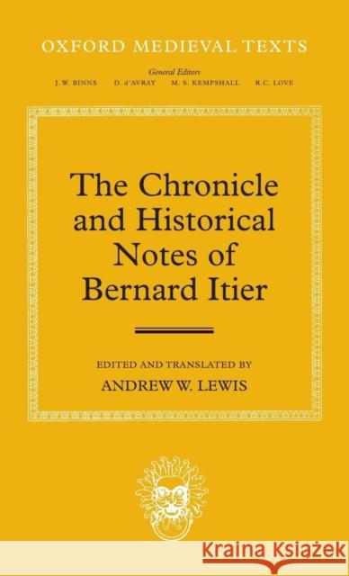 The Chronicle and Historical Notes of Bernard Itier Andrew W. Lewis 9780199546435