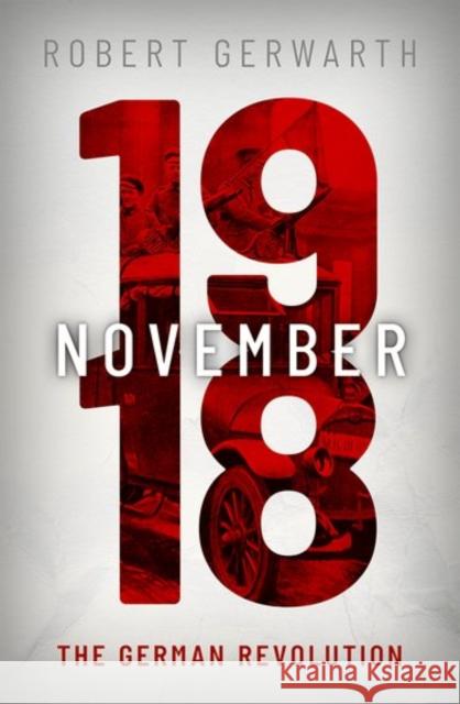 November 1918: The German Revolution Robert Gerwarth 9780199546473 Oxford University Press