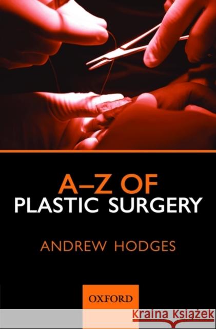 A-Z of Plastic Surgery Andrew Hodges 9780199546572 Oxford University Press, USA