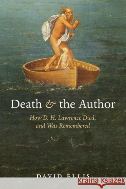 Death and the Author: How D. H. Lawrence Died, and Was Remembered Ellis, David 9780199546657