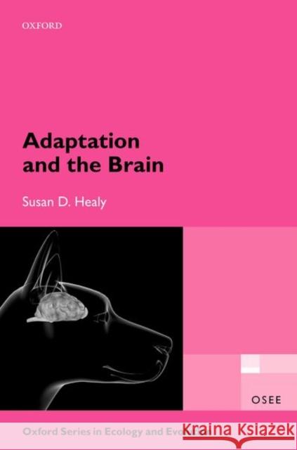 Adaptation and the Brain Susan (Professor, Professor, School of Biology, University of St Andrews, UK) Healy 9780199546756 Oxford University Press