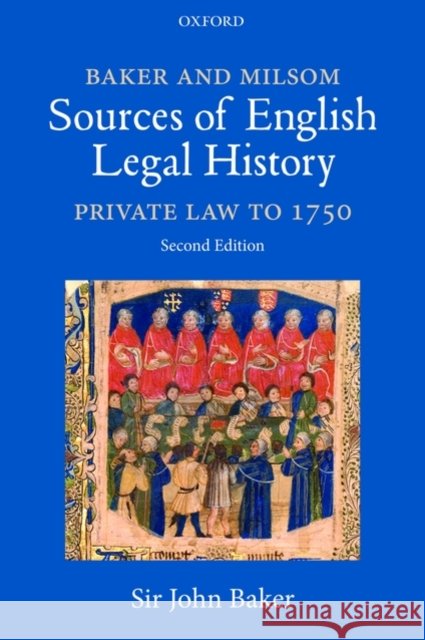 Baker and Milsom's Sources of English Legal History: Private Law to 1750 Baker, John 9780199546800