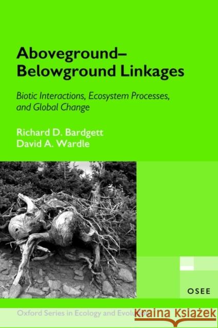 Aboveground-Belowground Linkages: Biotic Interactions, Ecosystem Processes, and Global Change Bardgett, Richard D. 9780199546886 Oxford University Press, USA