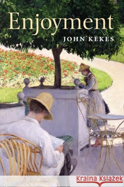 Enjoyment: The Moral Significance of Styles of Life Kekes, John 9780199546923 OXFORD UNIVERSITY PRESS