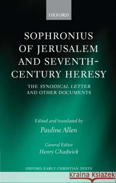 Sophronius of Jerusalem and Seventh-Century Heresy: The Synodical Letter and Other Documents Allen, Pauline 9780199546930