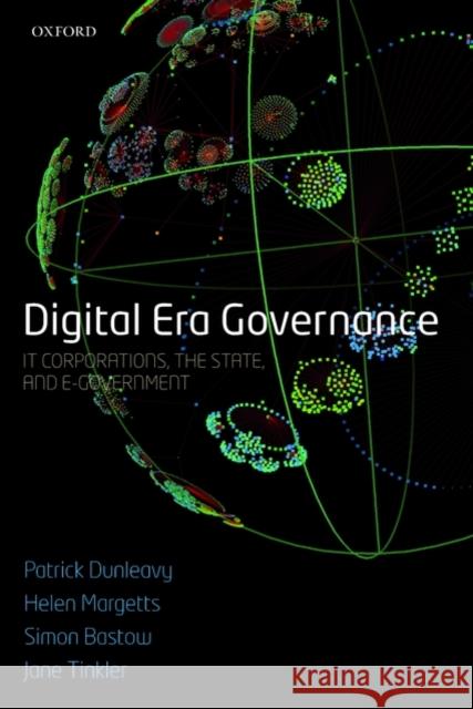 Digital Era Governance: It Corporations, the State, and E-Government Dunleavy, Patrick 9780199547005 Oxford University Press, USA