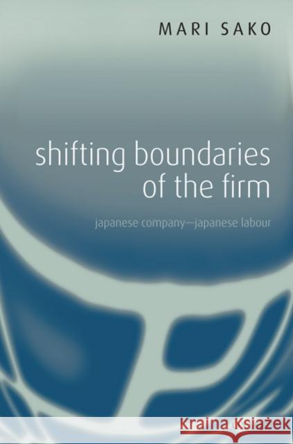 Shifting Boundaries of the Firm: Japanese Company - Japanese Labour Sako, Mari 9780199547036 Oxford University Press, USA